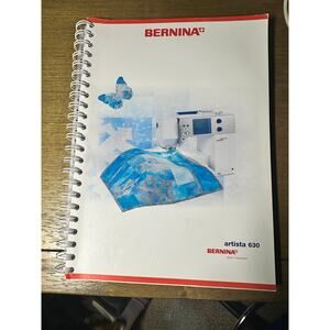 Authentic Bernina Instruction Manual for Artista 630 Sewing Embroidery Machine